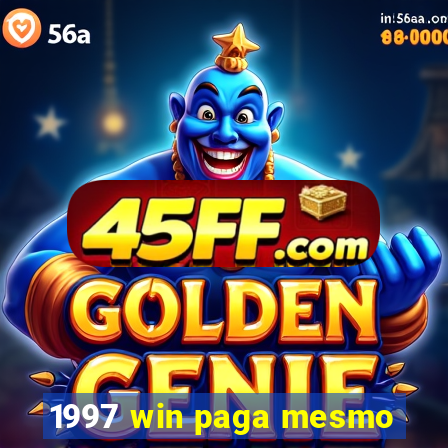 1997 win paga mesmo